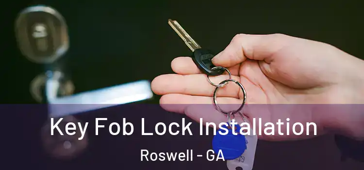 Key Fob Lock Installation Roswell - GA